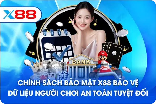 Chính sách bảo mật X88 bảo vệ dữ liệu người chơi an toàn tuyệt đối