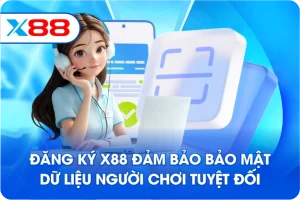 Đăng ký X88 đảm bảo bảo mật dữ liệu người chơi tuyệt đối